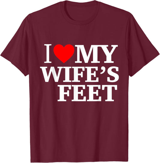 I Love My Wife's feet Funny feet Lover for Boyfriend T-Shirt - T-Shirt | Maroon