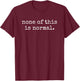 No ICE None of This is Normal T-Shirt - T-Shirt | Maroon