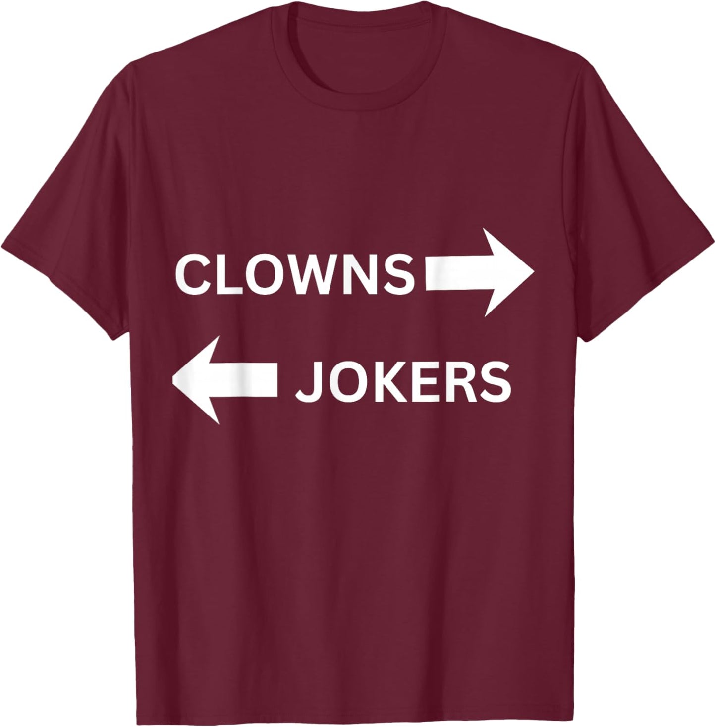 Clowns to The Left Jokers to The Right Fun Party Design T-Shirt - T-Shirt | Maroon