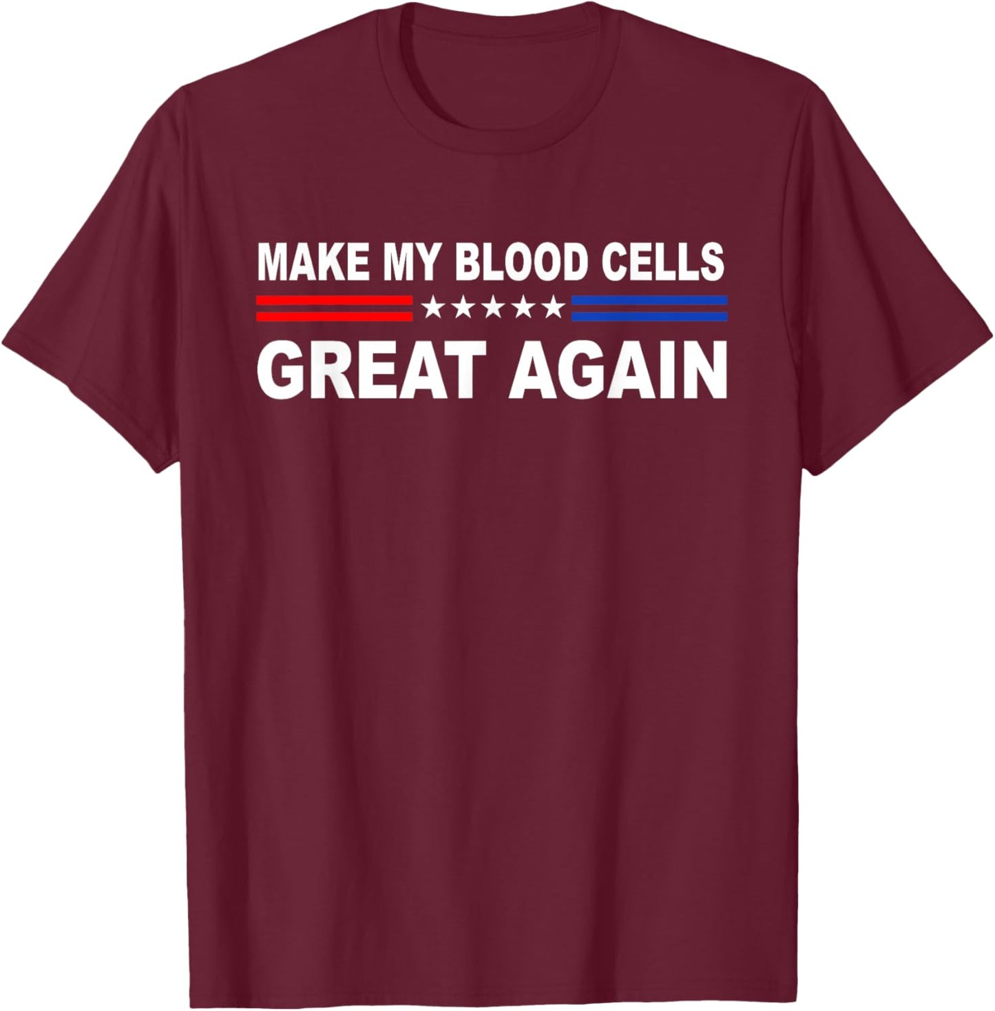 Make My Blood Cells Great Again | Leukemia Cancer Awarenes T-Shirt - T-Shirt | Maroon