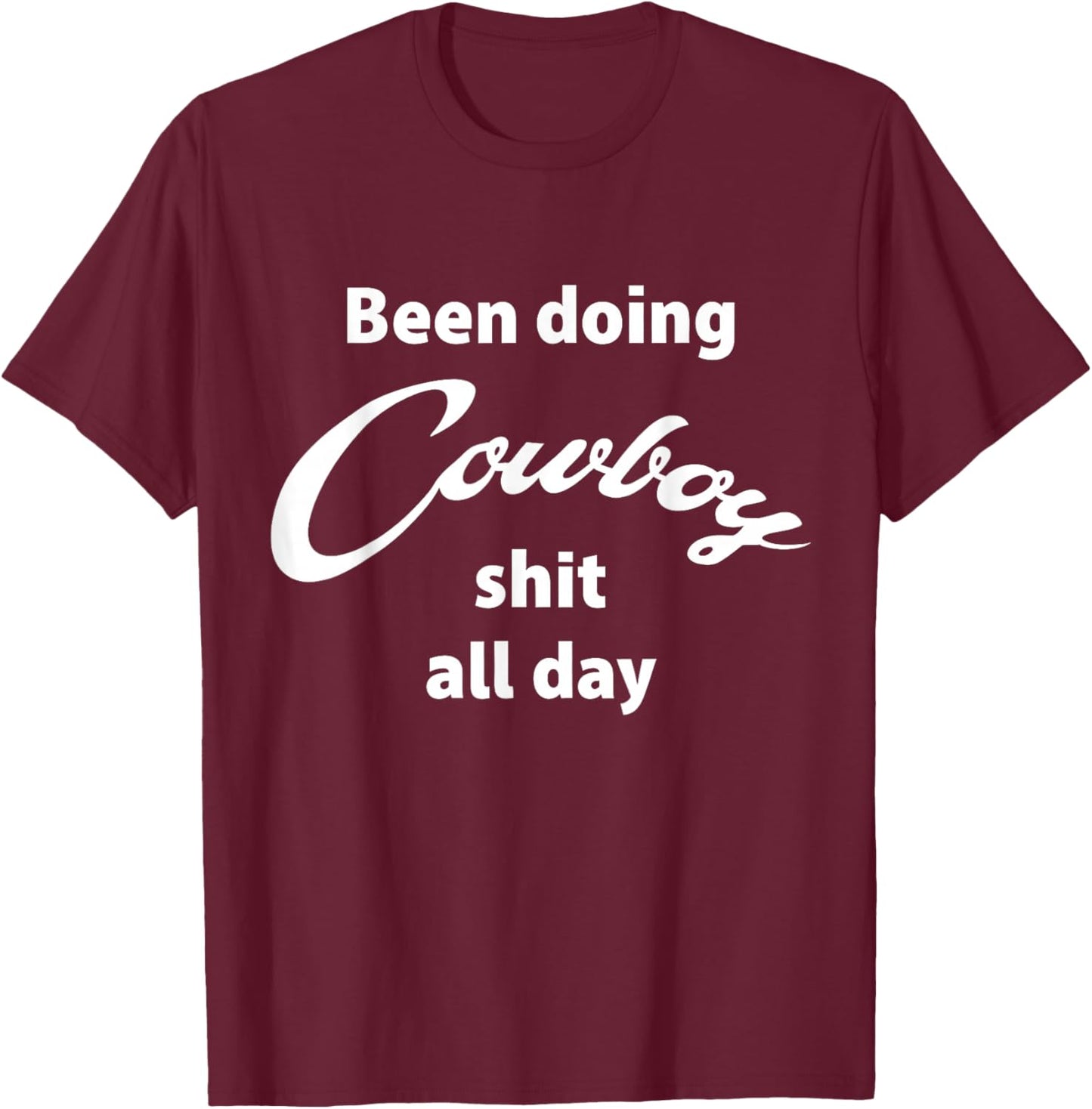 Been Doing Cowboy Stuff All Day Funny Western T-Shirt - T-Shirt | Maroon