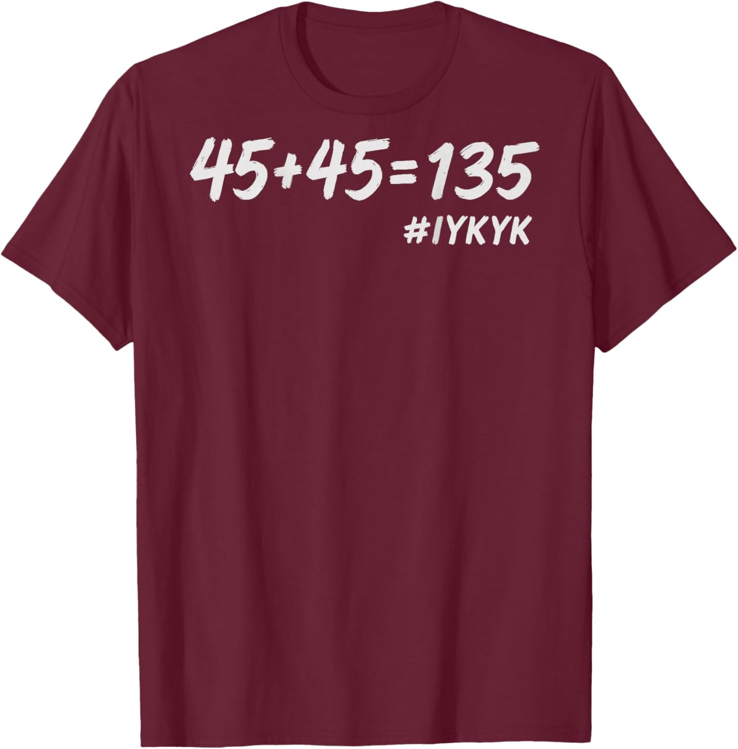 45+45=135, Funny Weight Lifting Fitness Squat Bench Gym Math T-Shirt - T-Shirt | Maroon