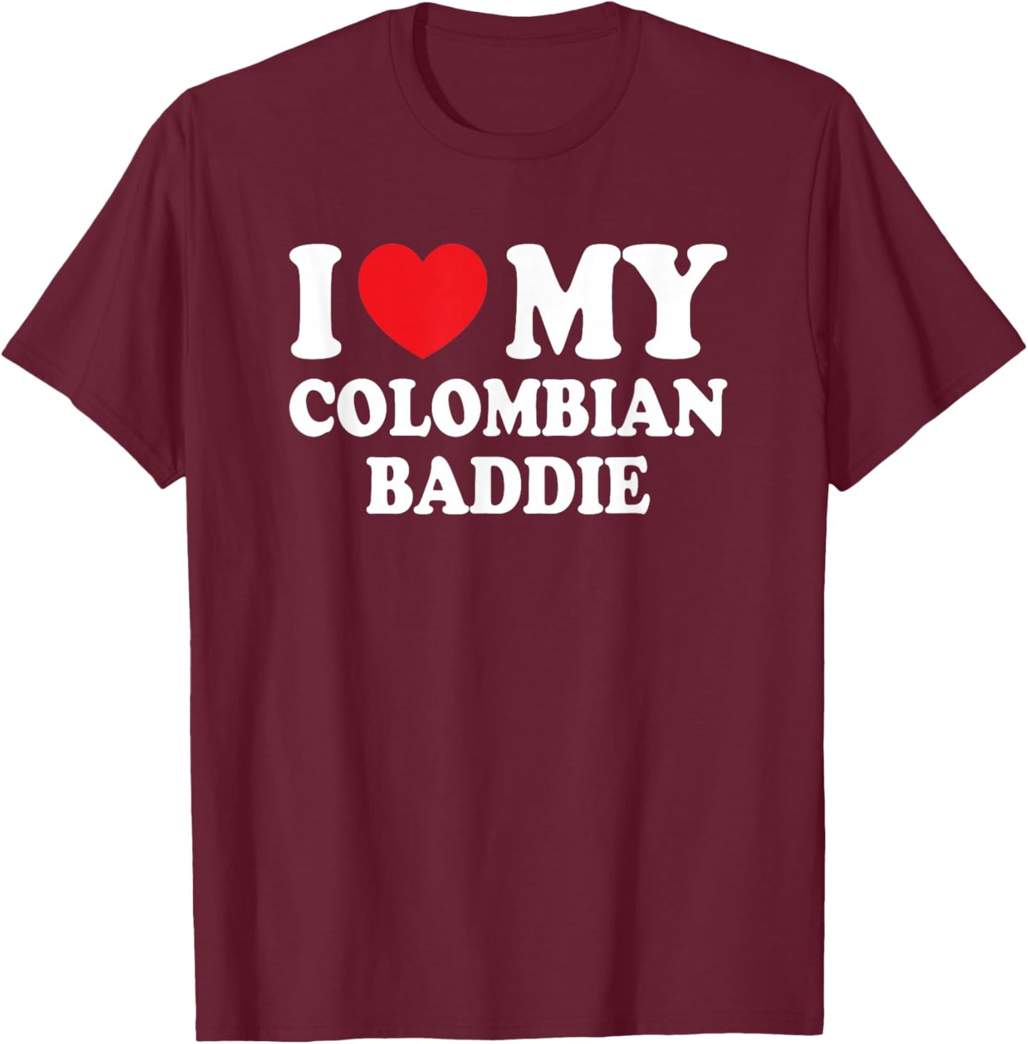 I Love My Colombian Baddie Funny Boyfriend Girlfriend T-Shirt - T-Shirt | Maroon
