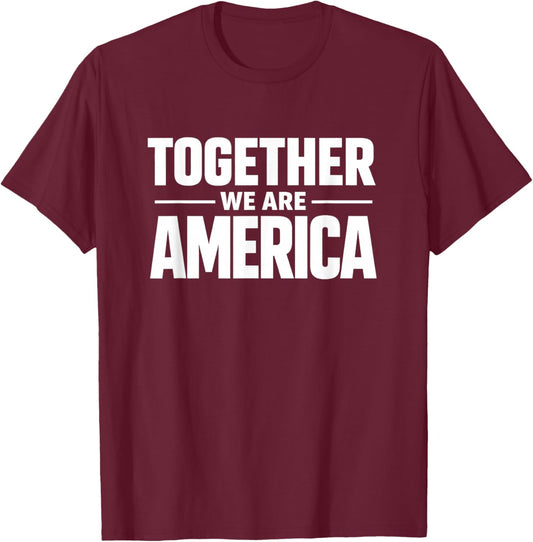 Together We are America Patriotic Unity Statement T-Shirt - T-Shirt | Maroon