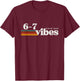 6 7 Vibes 2025 67 Meme Trendy Retro Funny Saying T-Shirt - T-Shirt | Maroon