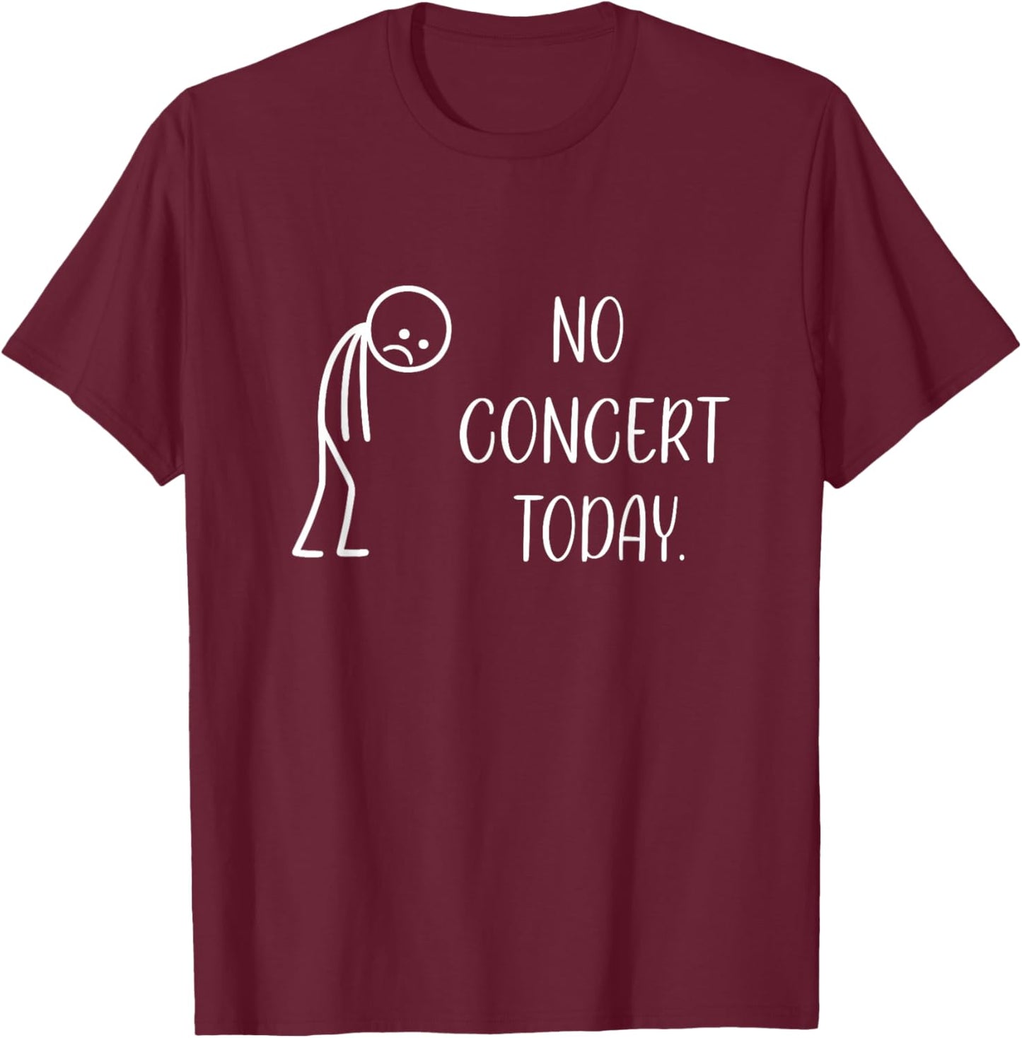 No Concert Today Sad Stick Figure Music Concert Lovers T-Shirt - T-Shirt | Maroon