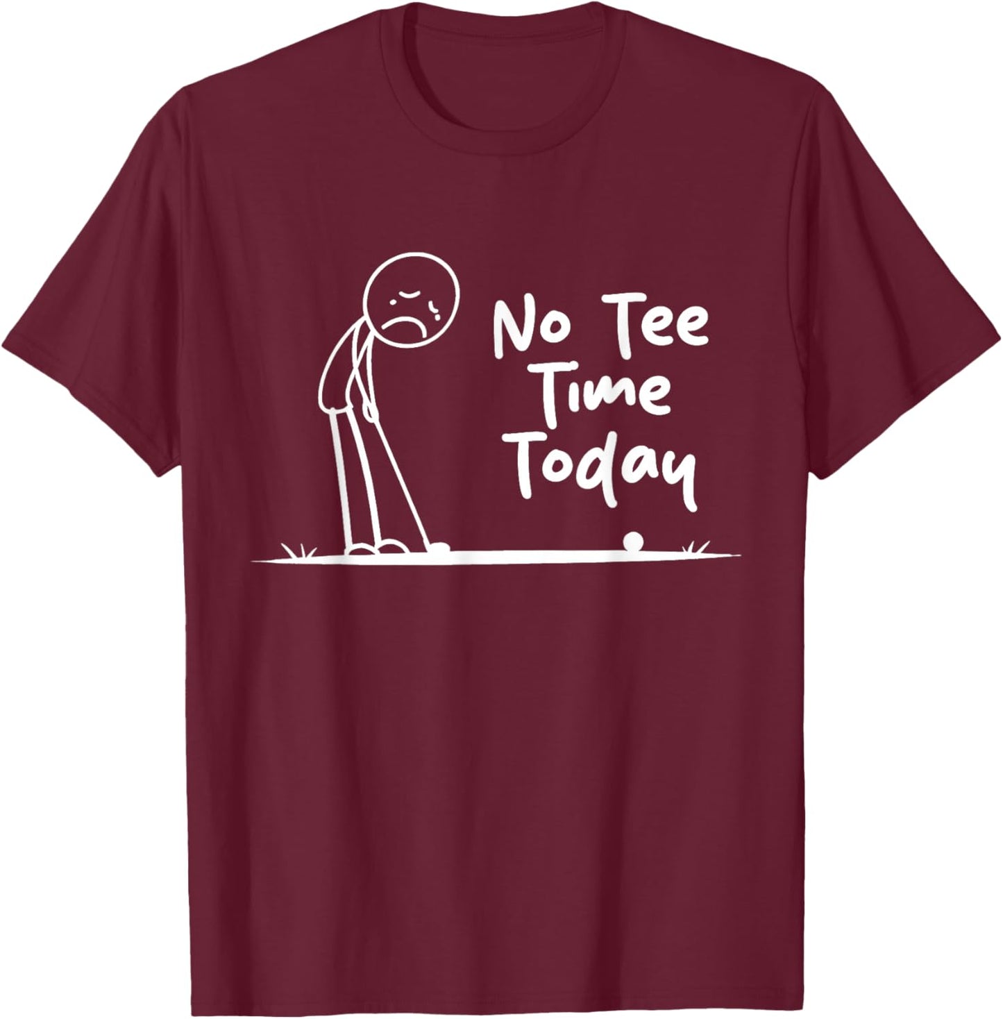 No Time Today Stickman Golfer No Golf Today Humor T-Shirt - T-Shirt | Maroon