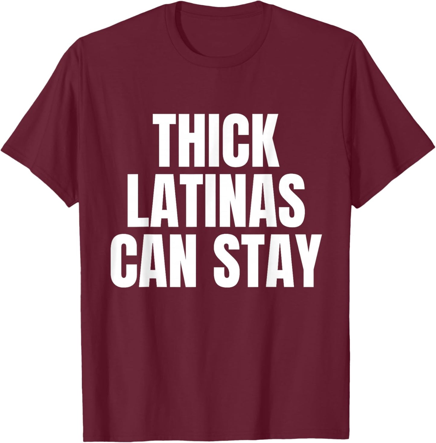 Thick Latinas Can Stay T-Shirt - T-Shirt | Maroon
