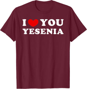 I Love You Yesenia, I Heart Yesenia T-Shirt - T-Shirt | Maroon