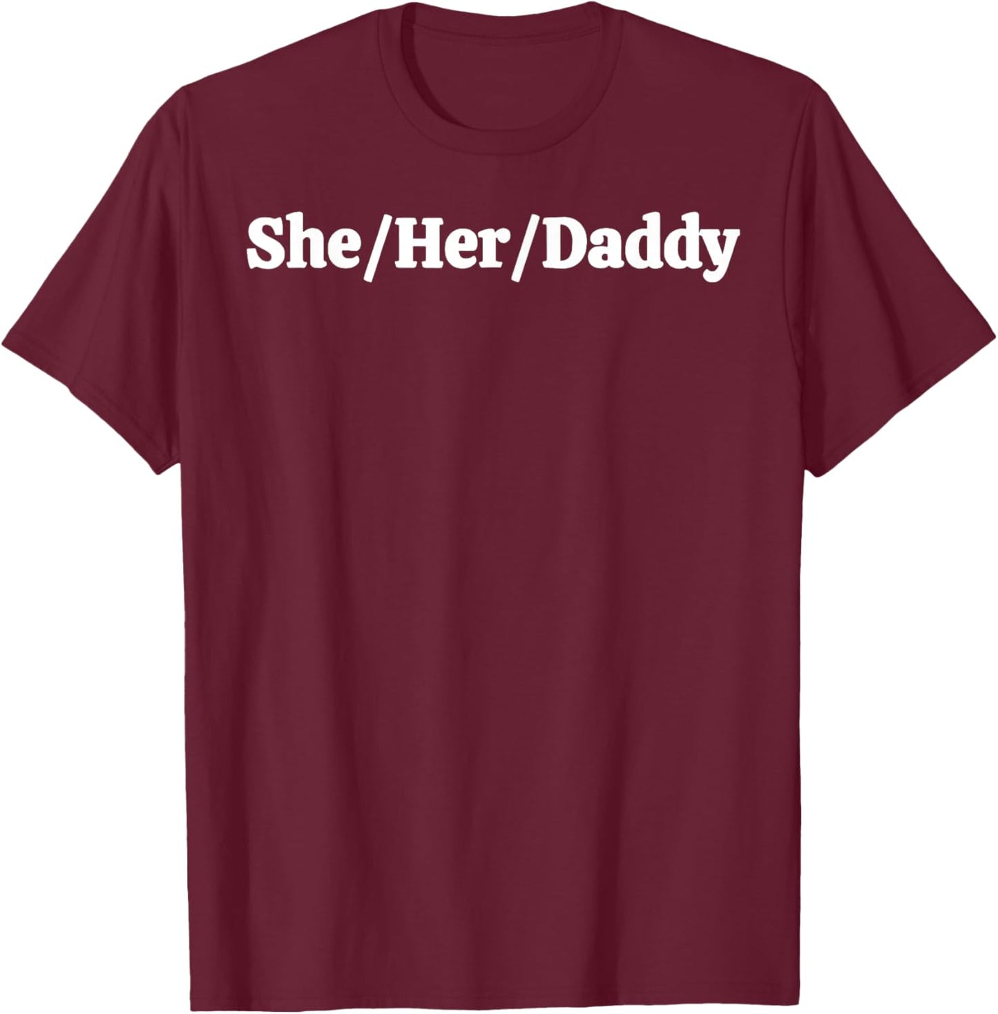 She Her Daddy T-Shirt - T-Shirt | Maroon