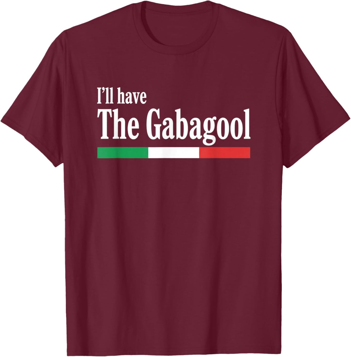 I'll Have The Gabagool Italian Food Humor Italy Pride T-Shirt - T-Shirt | Maroon