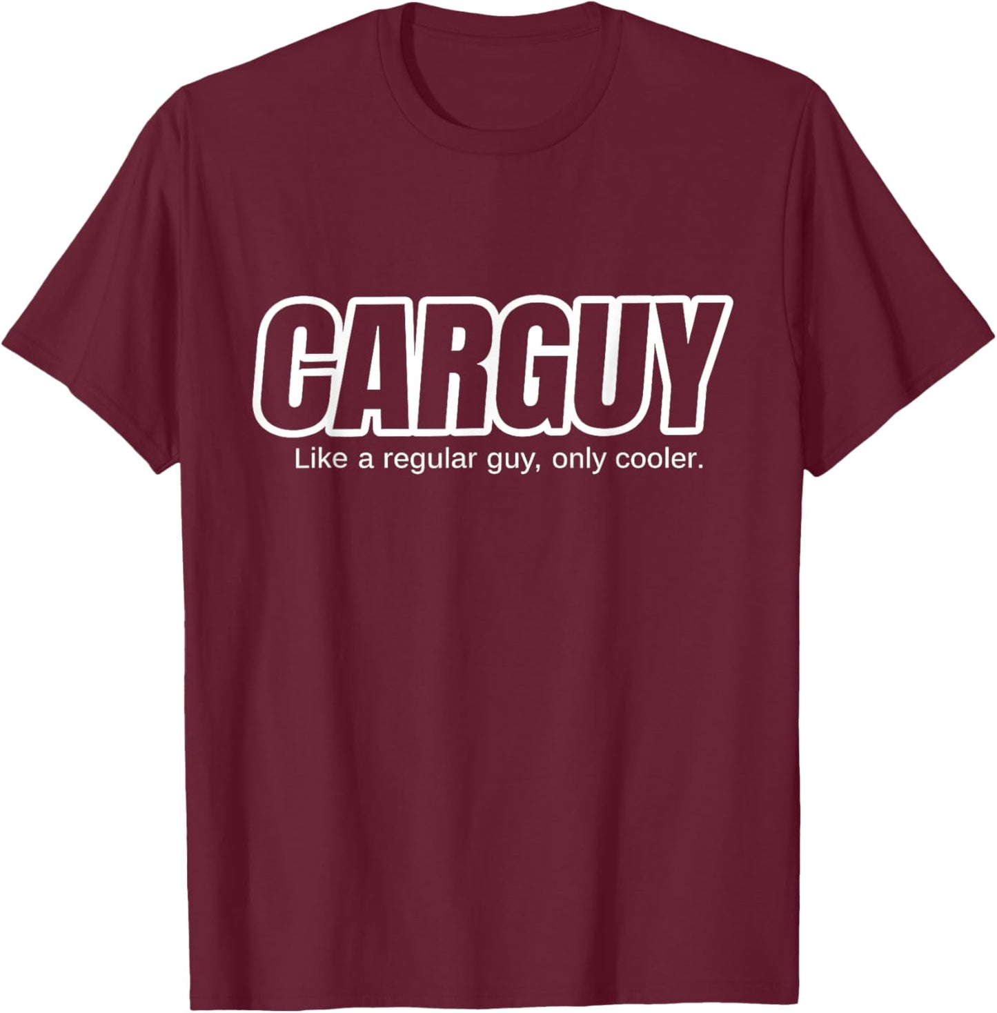 Car Guy Gift - CARGUY Like A Regular Guy, Only Cooler T-Shirt - T-Shirt | Maroon