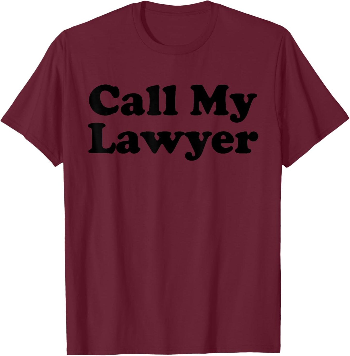 Call My Lawyer T-Shirt - T-Shirt | Maroon