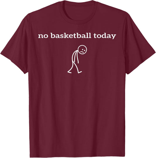 No Basketball Today Stick Figure Basketball Lover Men Boy T-Shirt - T-Shirt | Maroon