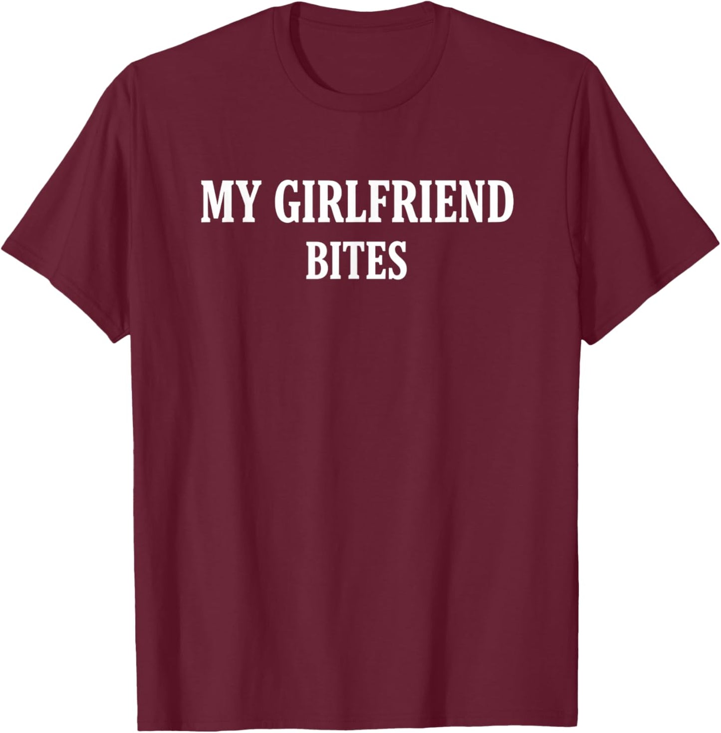 My Girlfriend Bites Funny Relationship for Couples Hum T-Shirt - T-Shirt | Maroon