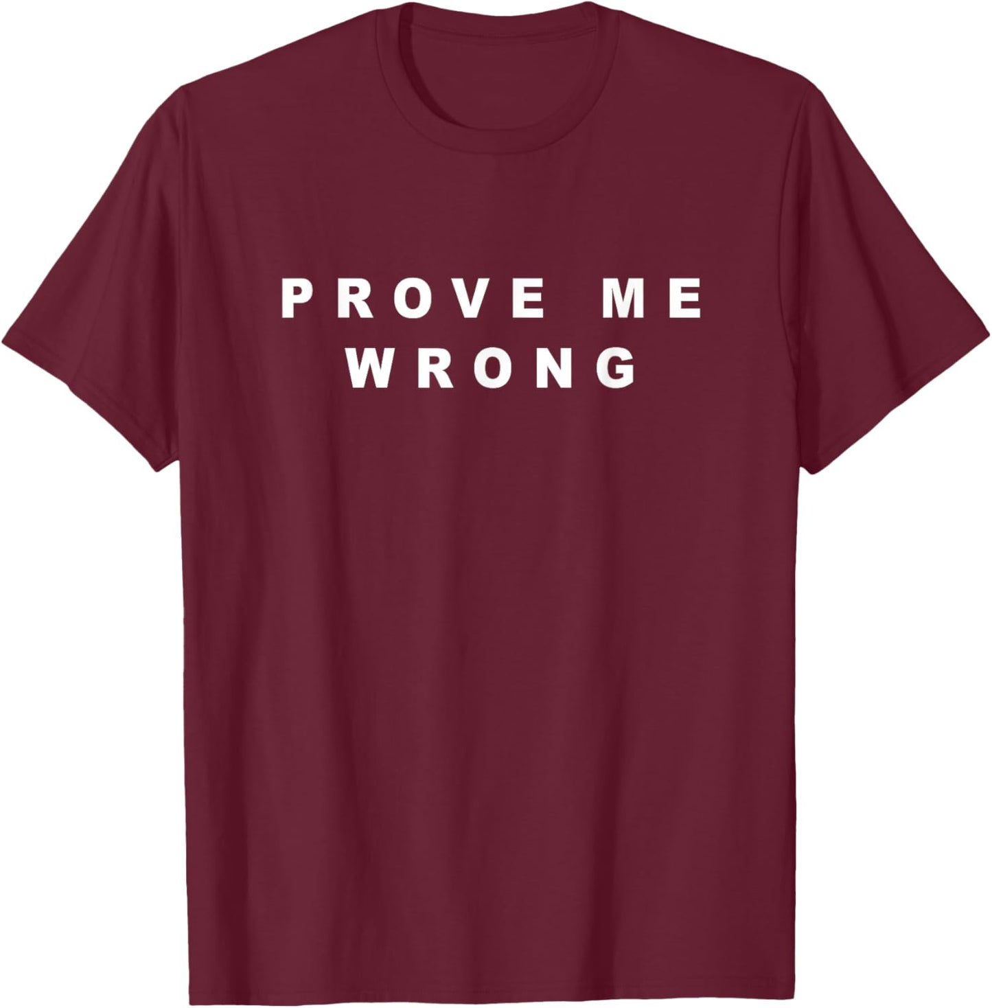 Prove ME Wrong – Minimal White Text Design (Red) T-Shirt - T-Shirt | Maroon