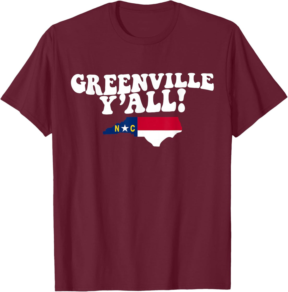 Greenville North Carolina Y'all NC Southern Accent Vacation T-Shirt - T-Shirt | Maroon