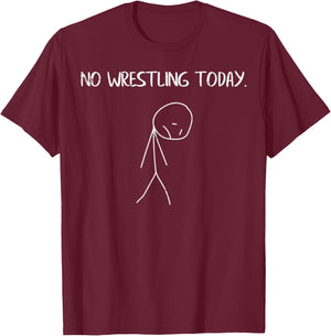 Sad Stickman No Wrestling Today Funny Wrestler Men Women Kid T-Shirt - T-Shirt | Maroon