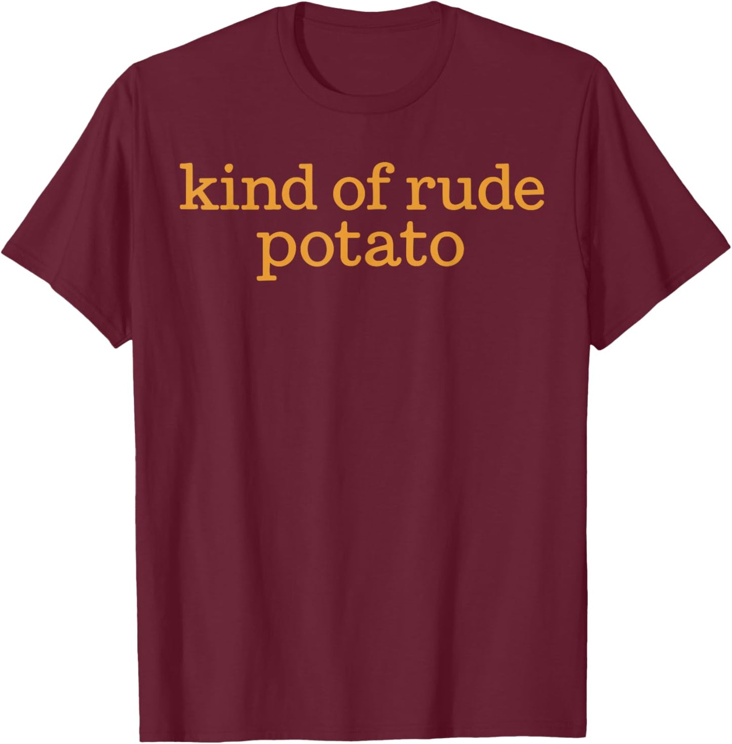 Funny Sweet Potato Matching Shirt, Kind of Rude Potato T-Shirt - T-Shirt | Maroon