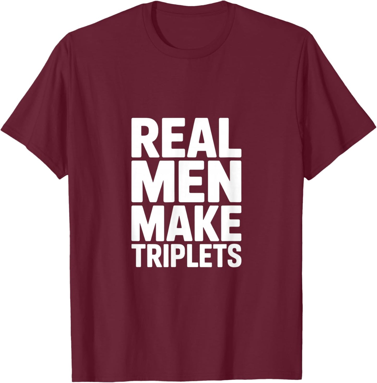 Real Men Make Triplets T-Shirt - T-Shirt | Maroon