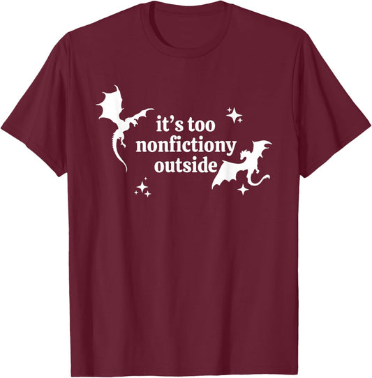 It's Too Nonfictiony Outside Winged Dinosaurs T-Shirt - T-Shirt | Maroon
