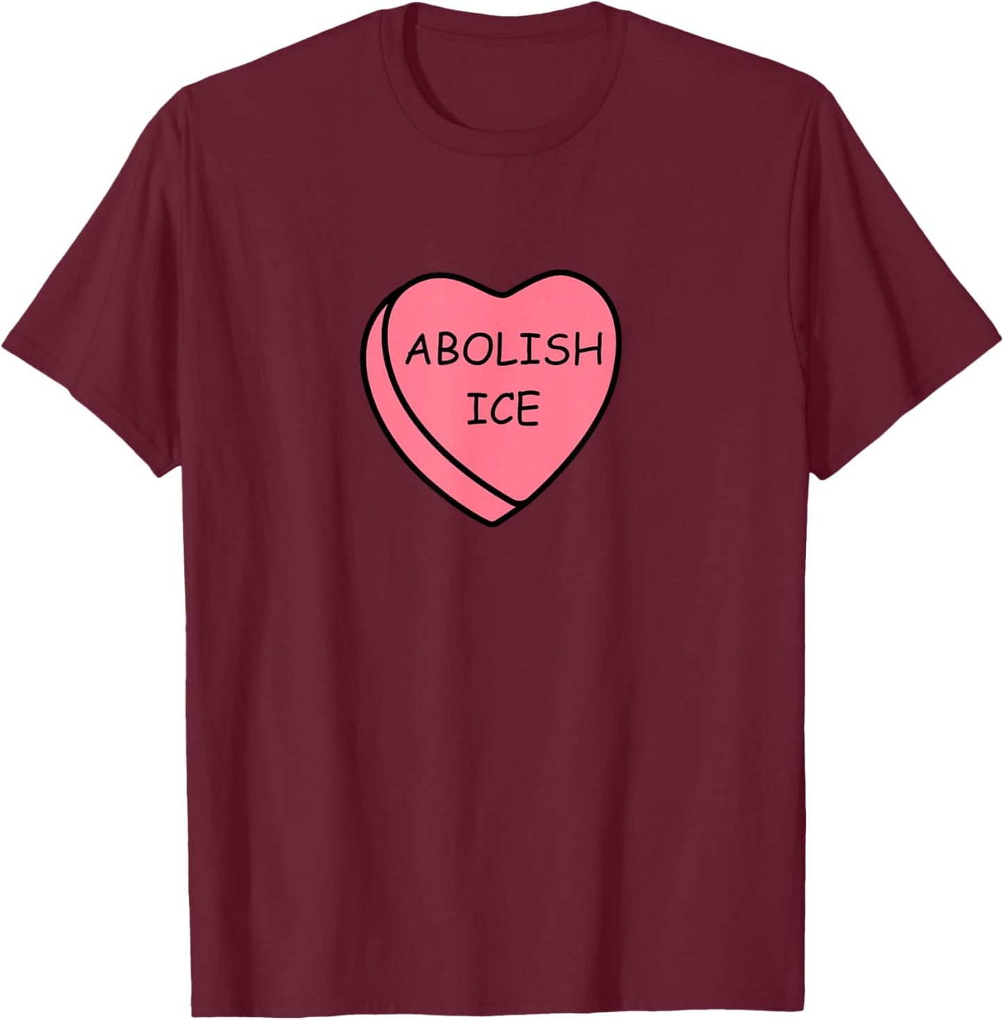 Abolish Ice No Ice Valentine Shirt Abolish Ice Candy Heart T-Shirt - T-Shirt | Maroon