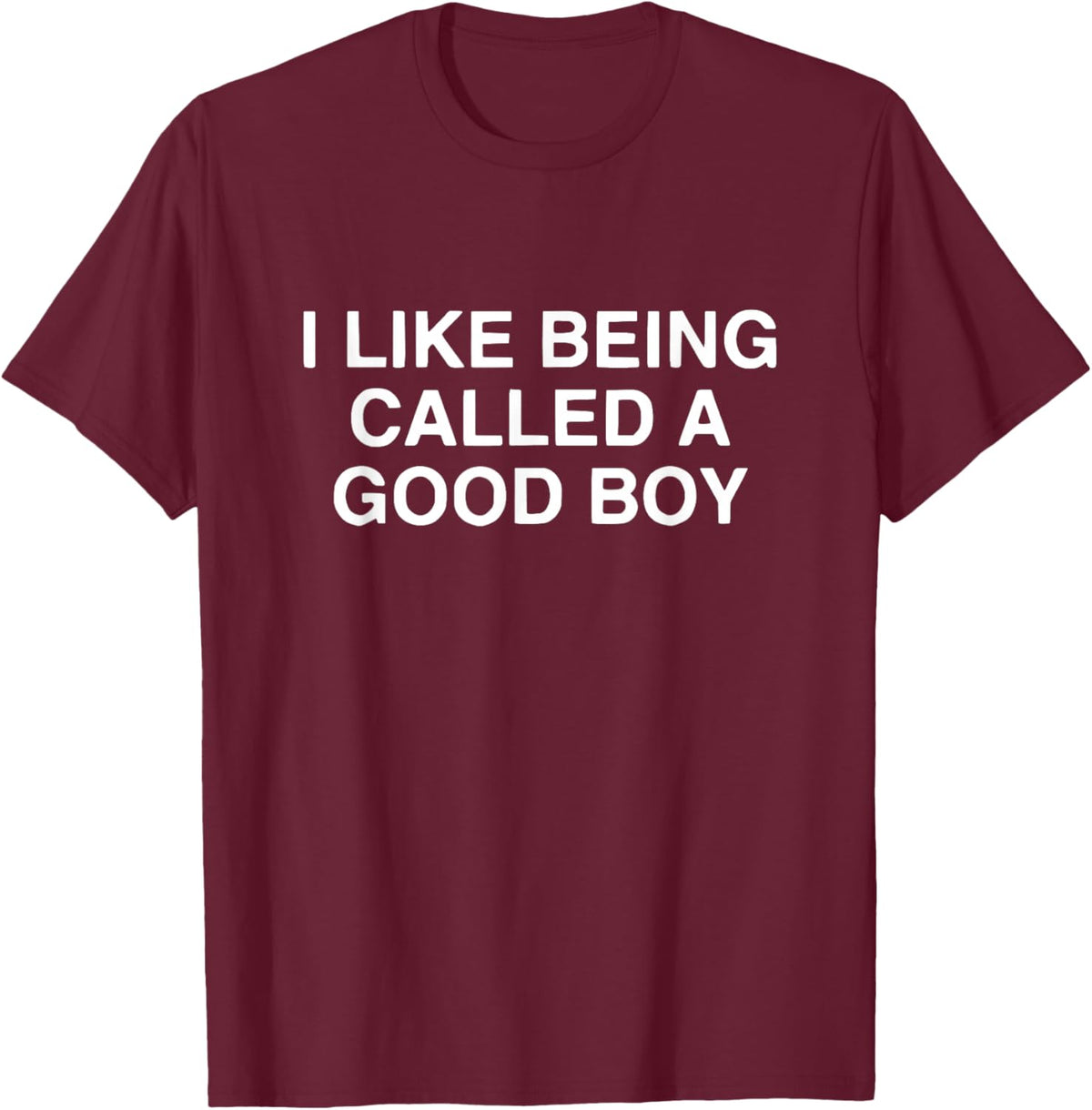 i Like Being Called a Good boy T-Shirt - T-Shirt | Maroon