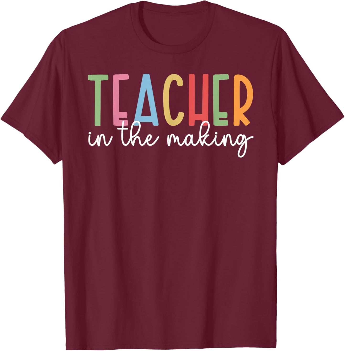 Teacher in The Making Future Teacher to Be Student Teacher T-Shirt - T-Shirt | Maroon