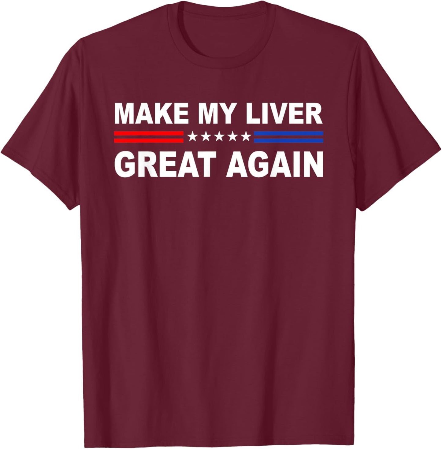 Make My Liver Great Again | Hepatectomy | Hepatic T-Shirt - T-Shirt | Maroon