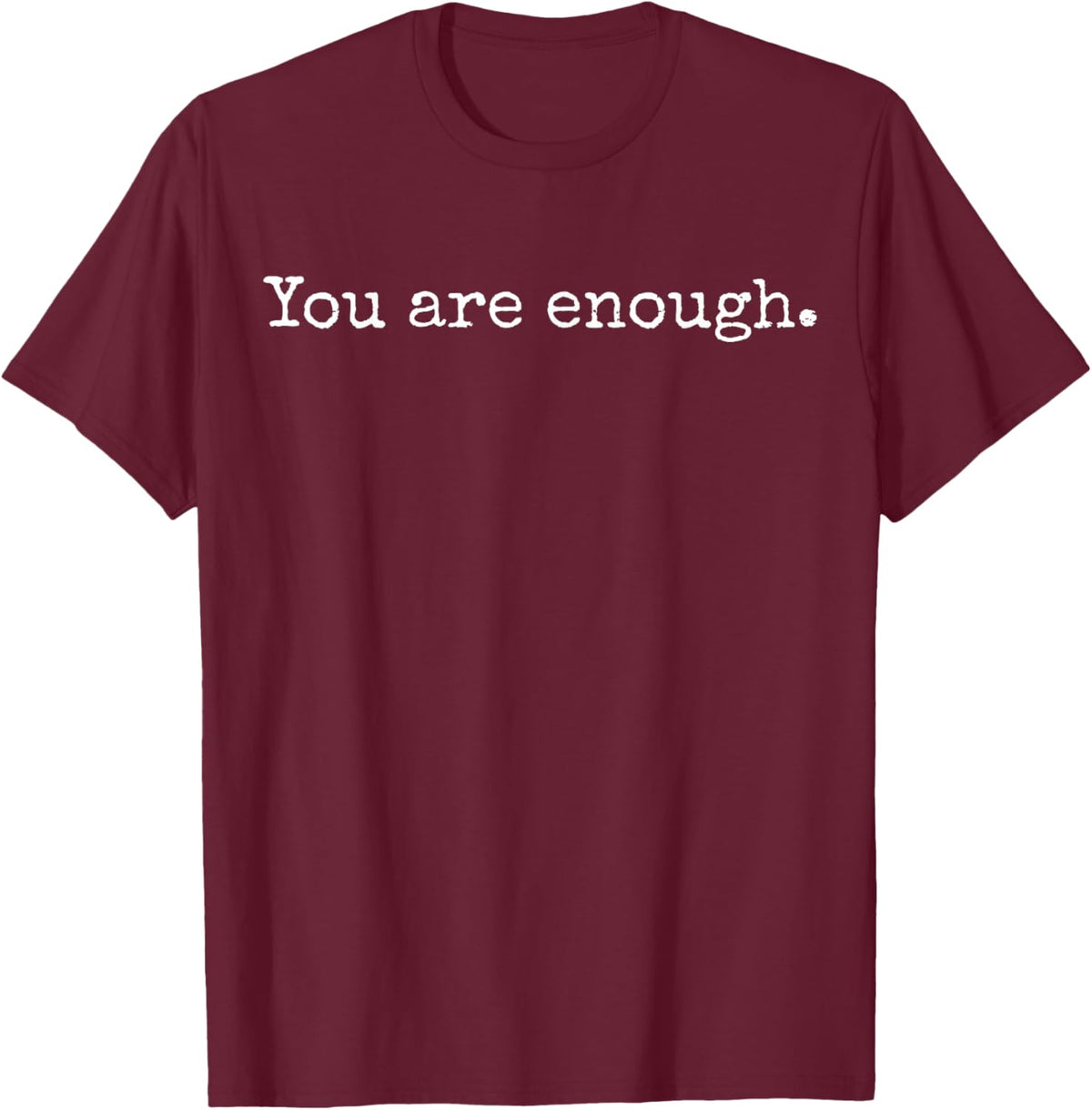 You are Enough T-Shirt - T-Shirt | Maroon