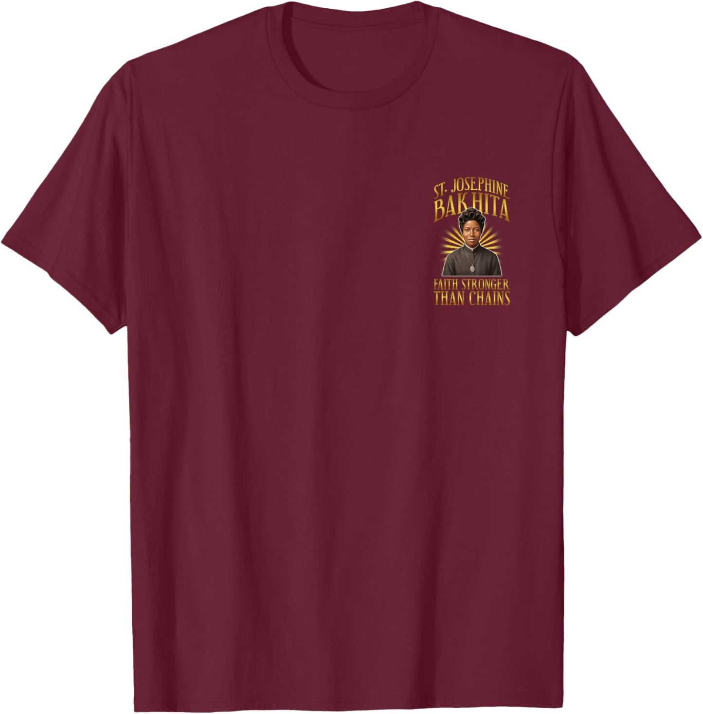 ST Josephine BAKHITA: Faith Stronger Than Chains T-Shirt - T-Shirt | Maroon
