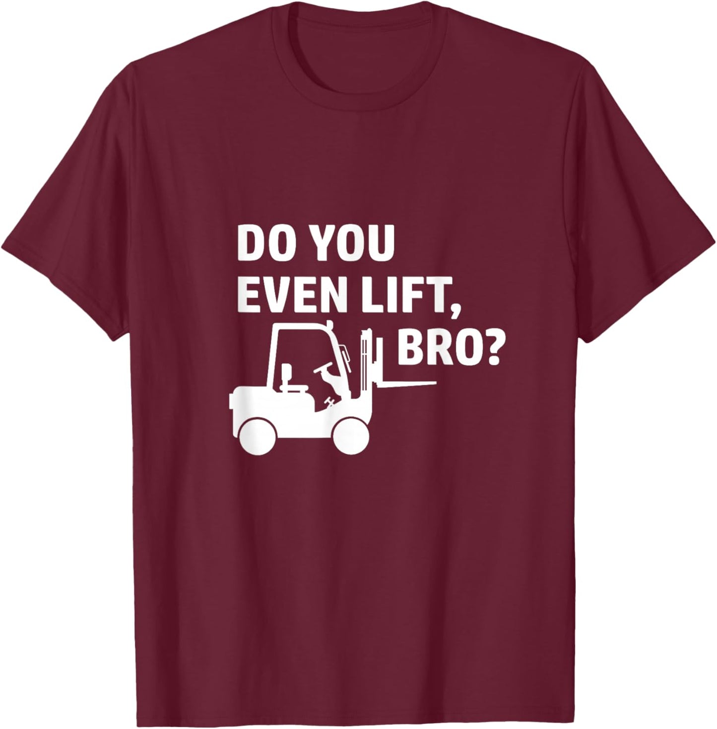 Forklift Do You Even Lift bro Forklift Driver Bearing T-Shirt - T-Shirt | Maroon