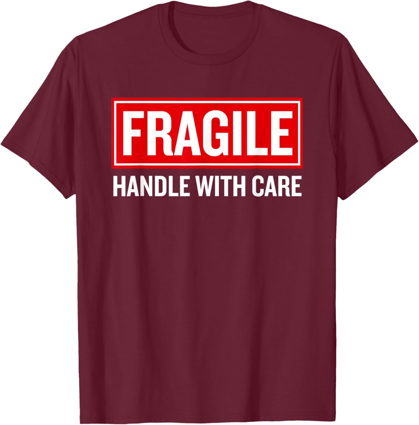 Fragile Handle with Care Funny Pun Sarcastic Humor T-Shirt - T-Shirt | Maroon
