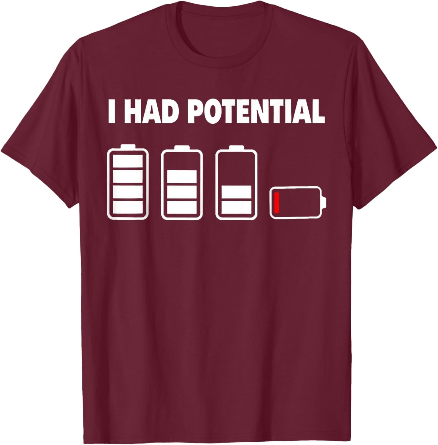 I had Potential Funny T-Shirt - T-Shirt | Maroon