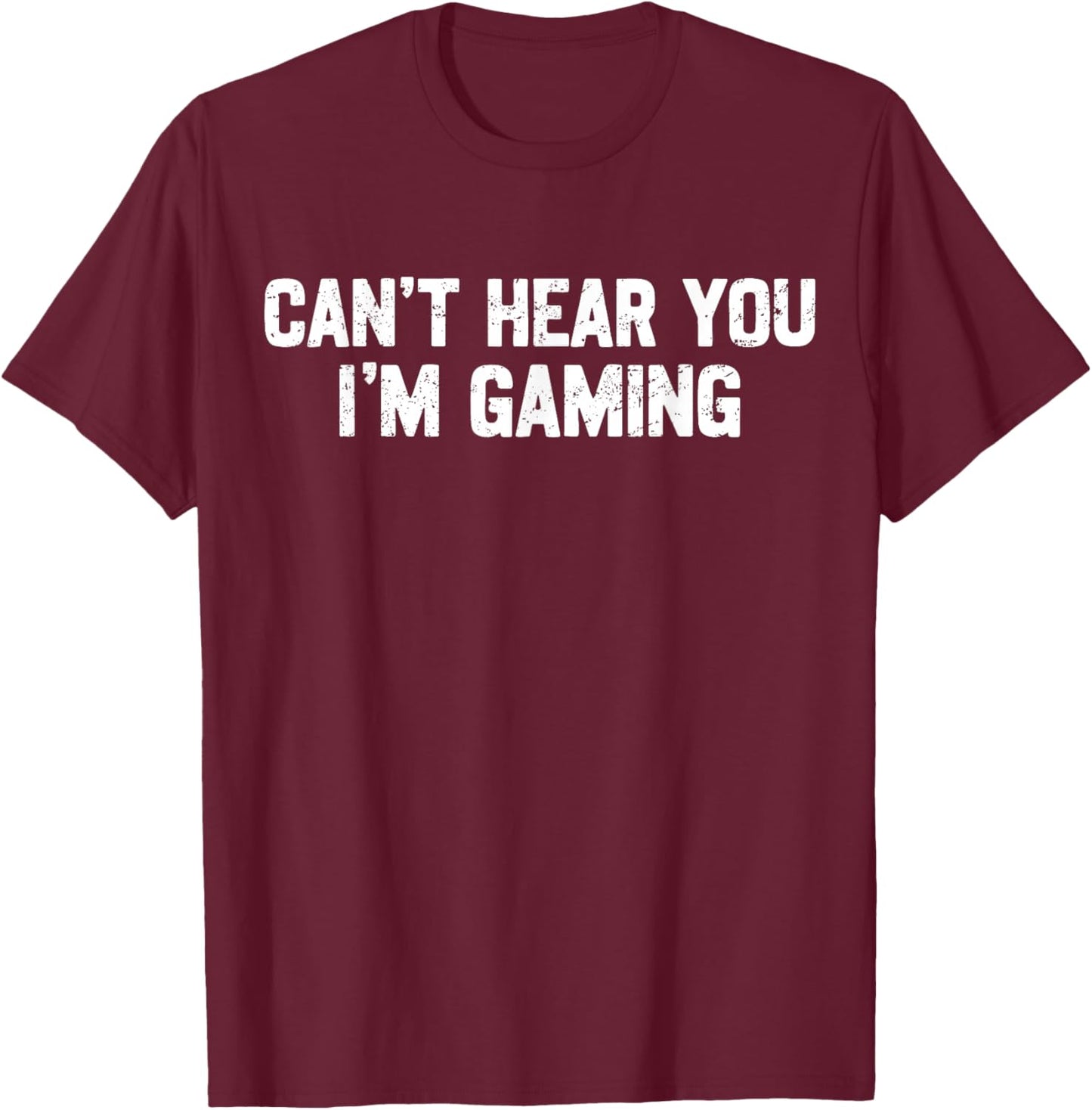 Can't Hear You I'm Gaming Video Games Gamer Funny T-Shirt - T-Shirt | Maroon