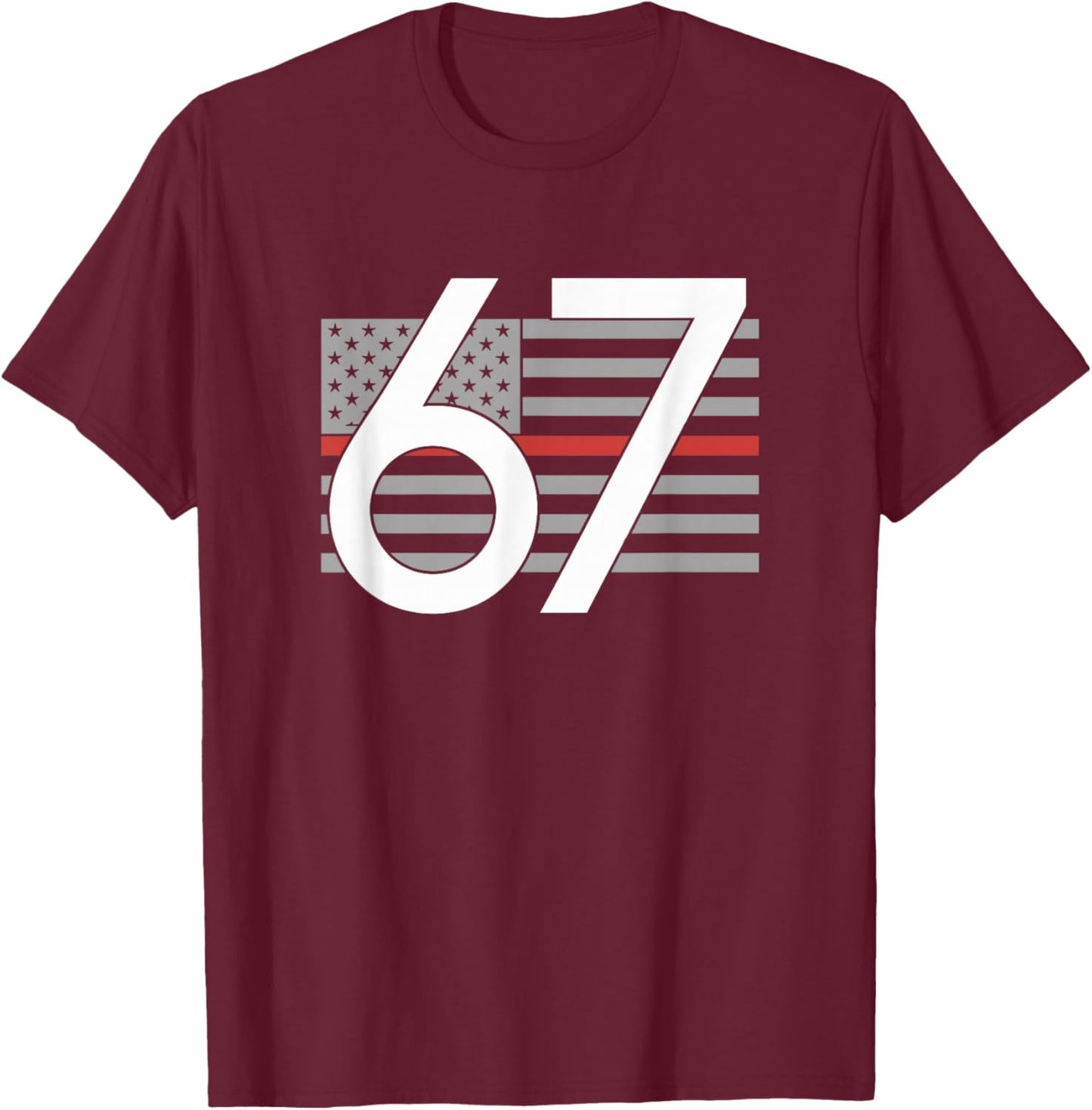 67 Number Patriotic 6 7 Meme Six Seven Fireman Firefighter T-Shirt - T-Shirt | Maroon