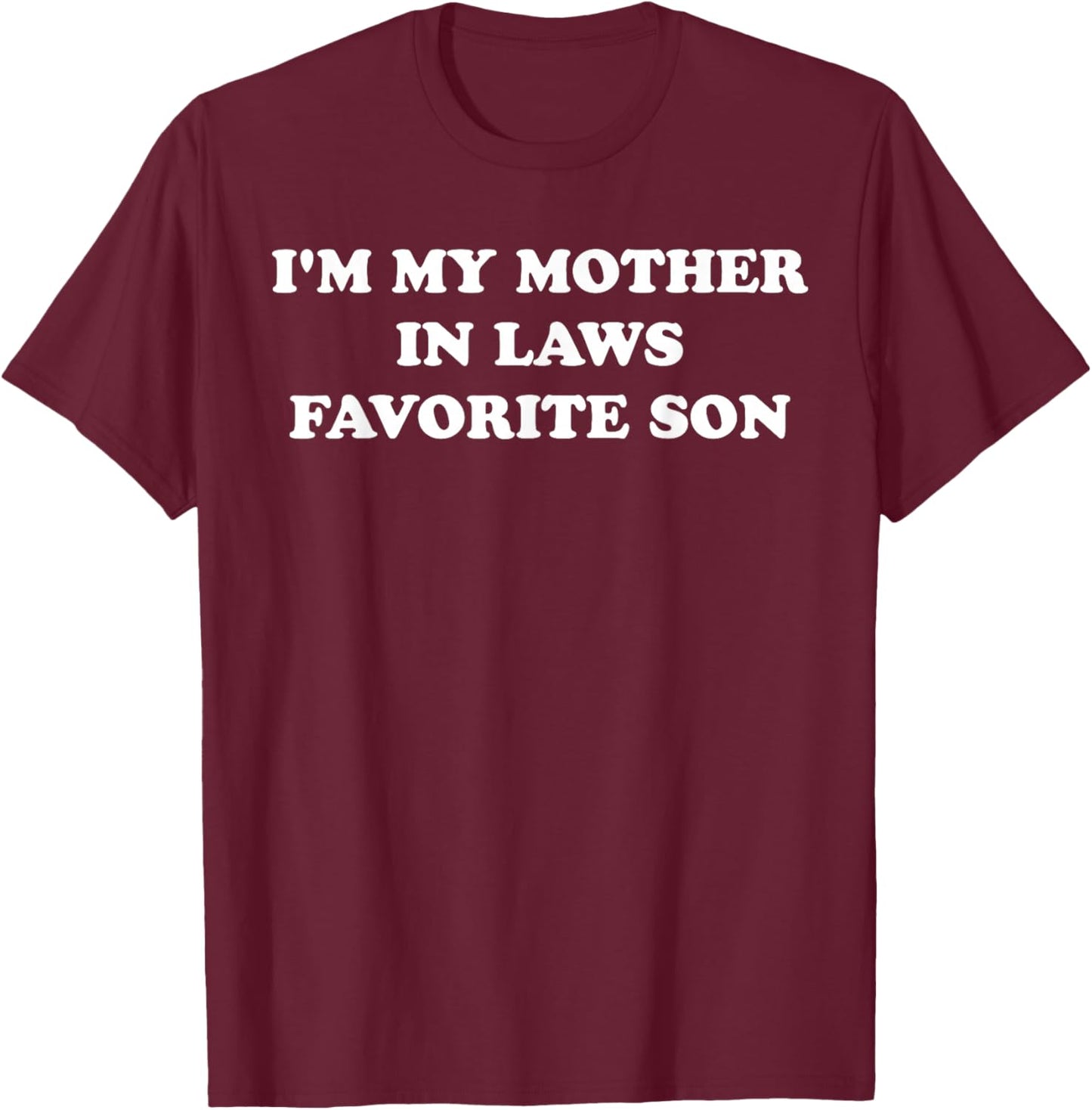 I'm My Mother in Laws Favorite Son T-Shirt - T-Shirt | Maroon