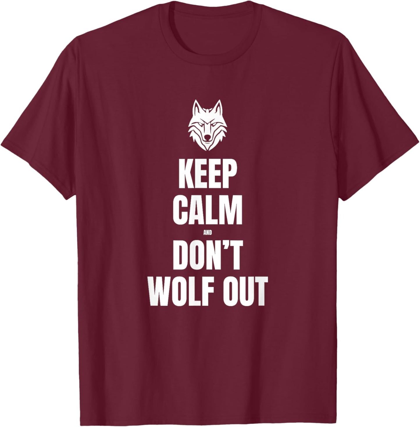 Keep Calm and Don't Wolf Out T-Shirt - T-Shirt | Maroon