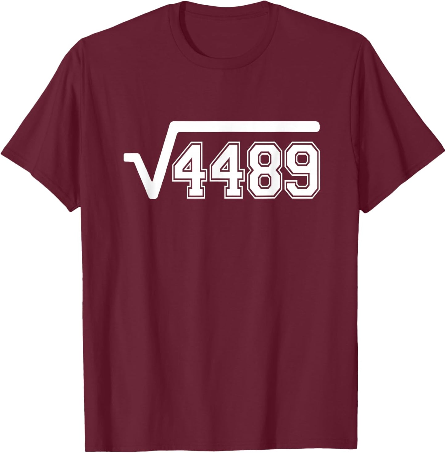 Funny Square Root 4489 67 Funny Meme Saying 6 7 Math T-Shirt - T-Shirt | Maroon