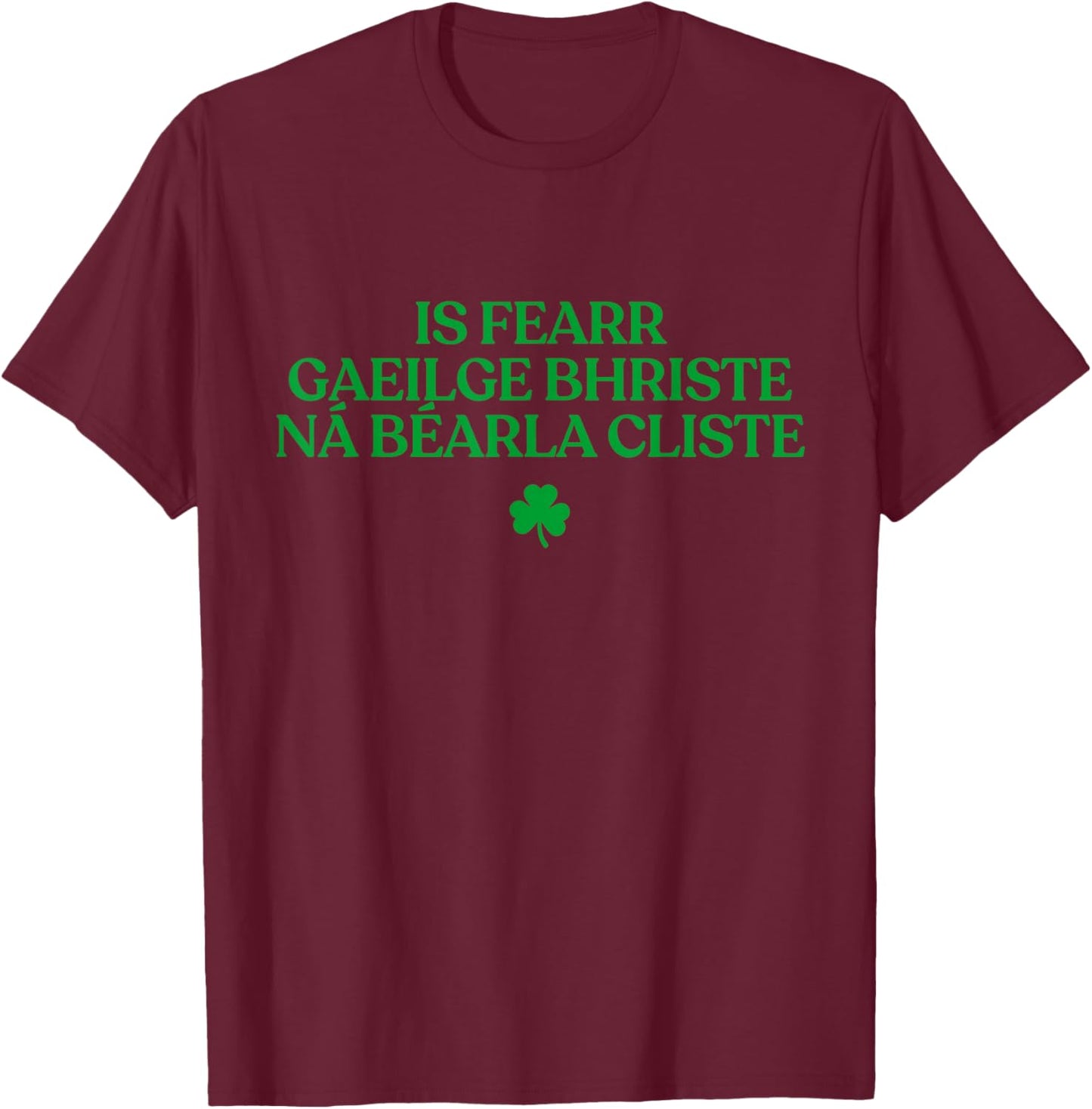 is Fearr Gaeilge Bhriste Ná Béarla Cliste Irish Republican T-Shirt - T-Shirt | Maroon