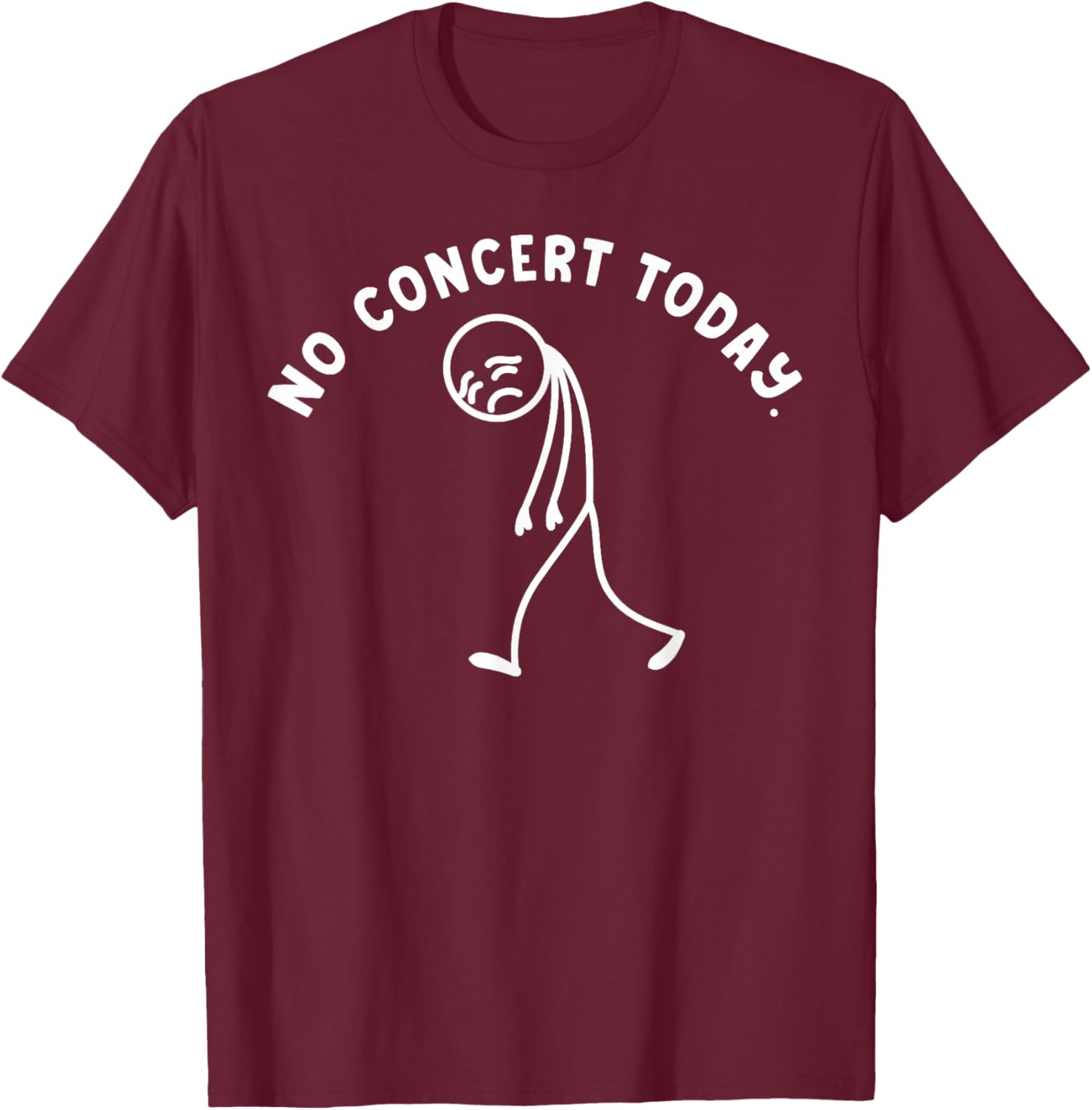 Funny No Concert Today Sad Stickman Music Festival Lover T-Shirt - T-Shirt | Maroon