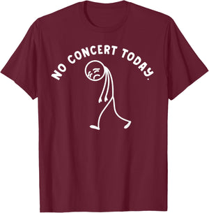 Funny No Concert Today Sad Stickman Music Festival Lover T-Shirt - T-Shirt | Maroon