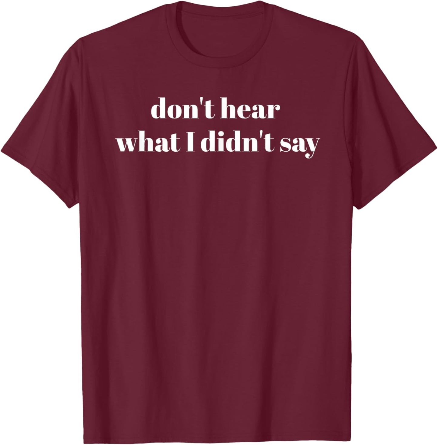 Don't Hear What I Didn't Say Autistic Autism Awareness Month T-Shirt - T-Shirt | Maroon