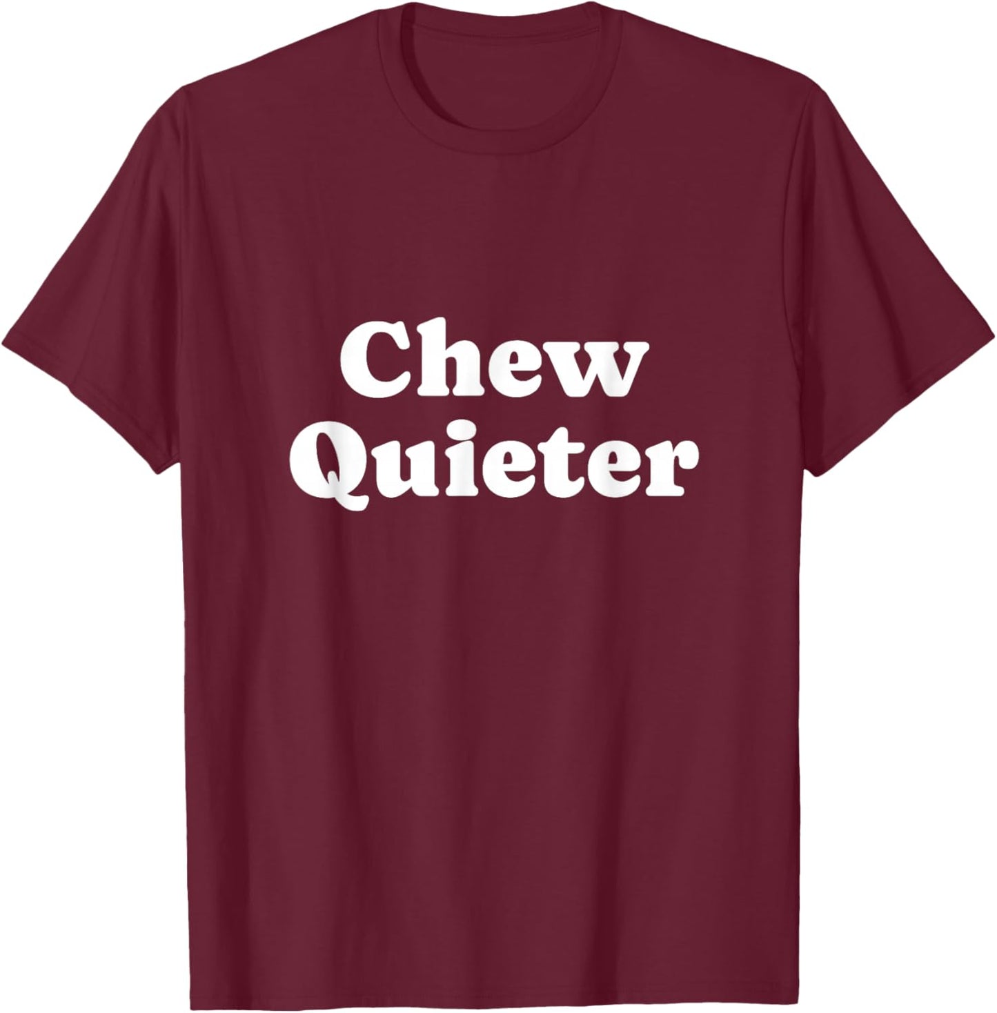 Chew Quieter T-Shirt - T-Shirt | Maroon