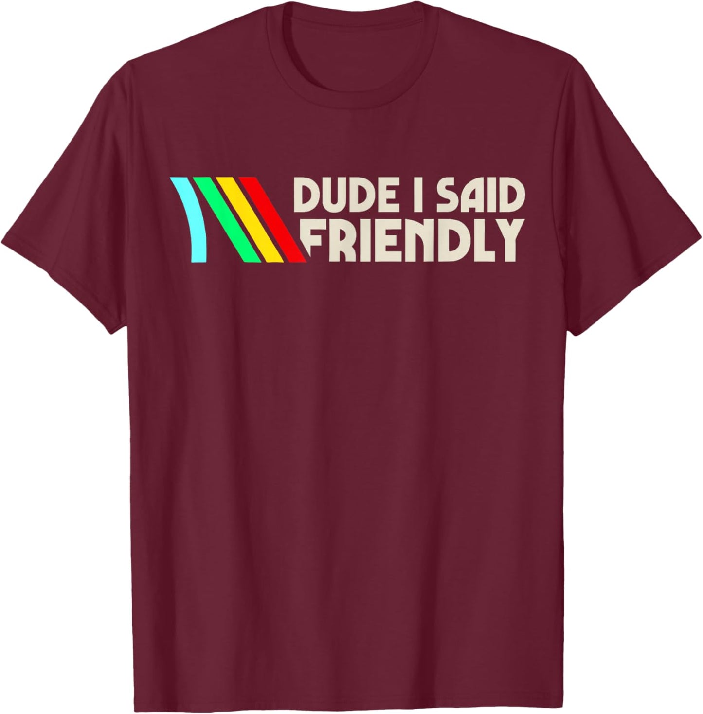 Dude I Said Friendly, Game Lover, Vintage Quotes T-Shirt - T-Shirt | Maroon