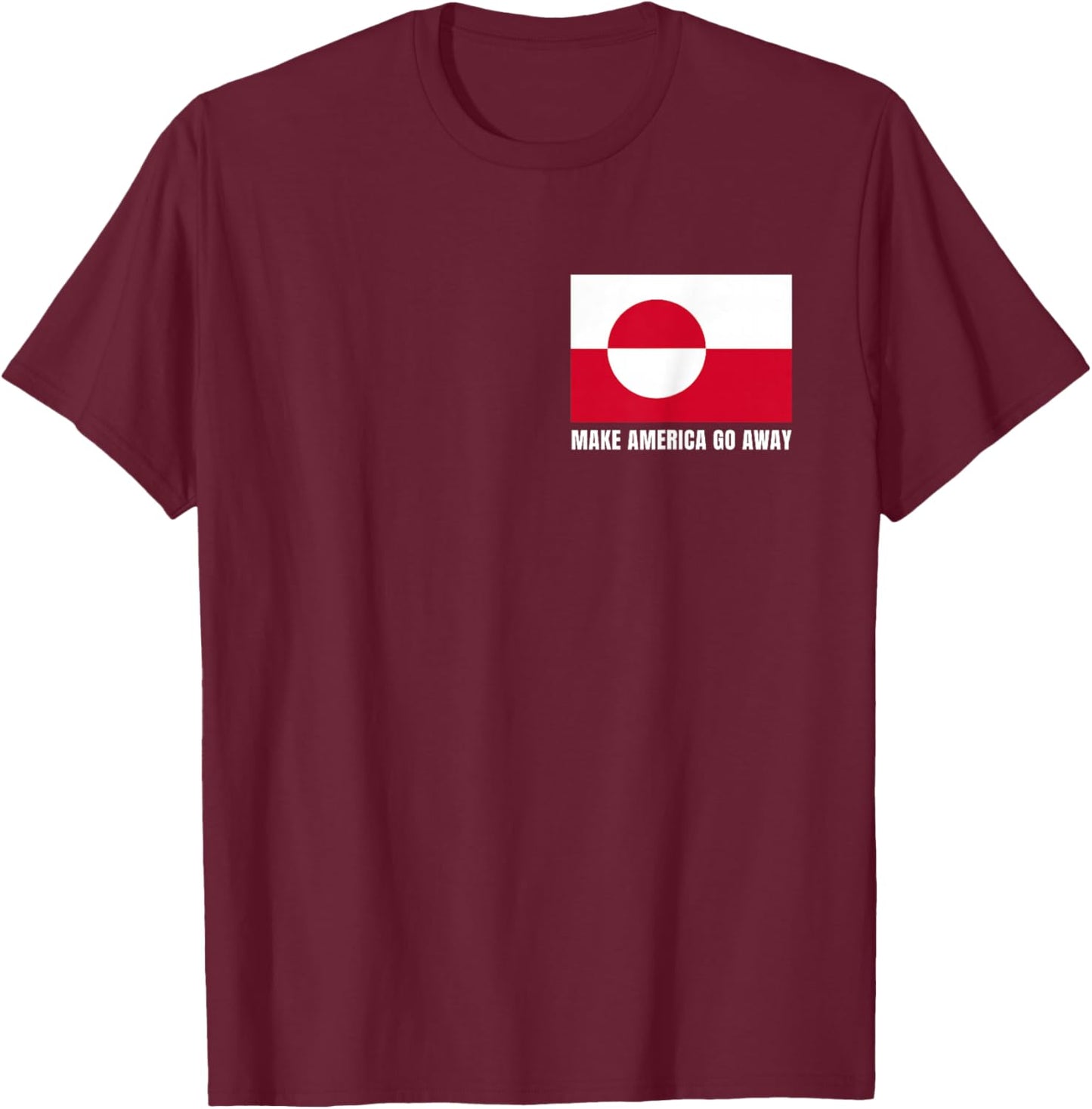 Make America go Away Flag of Greenland T-Shirt - T-Shirt | Maroon