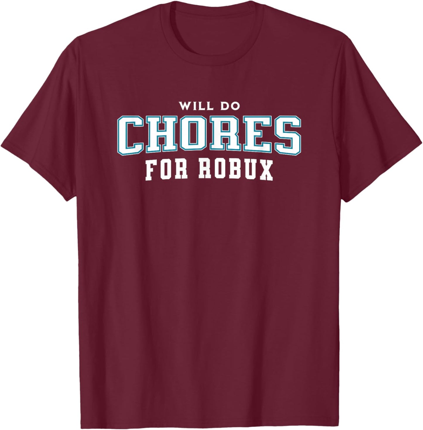 Will do Chores for robux Funny Gamer T-Shirt - T-Shirt | Maroon