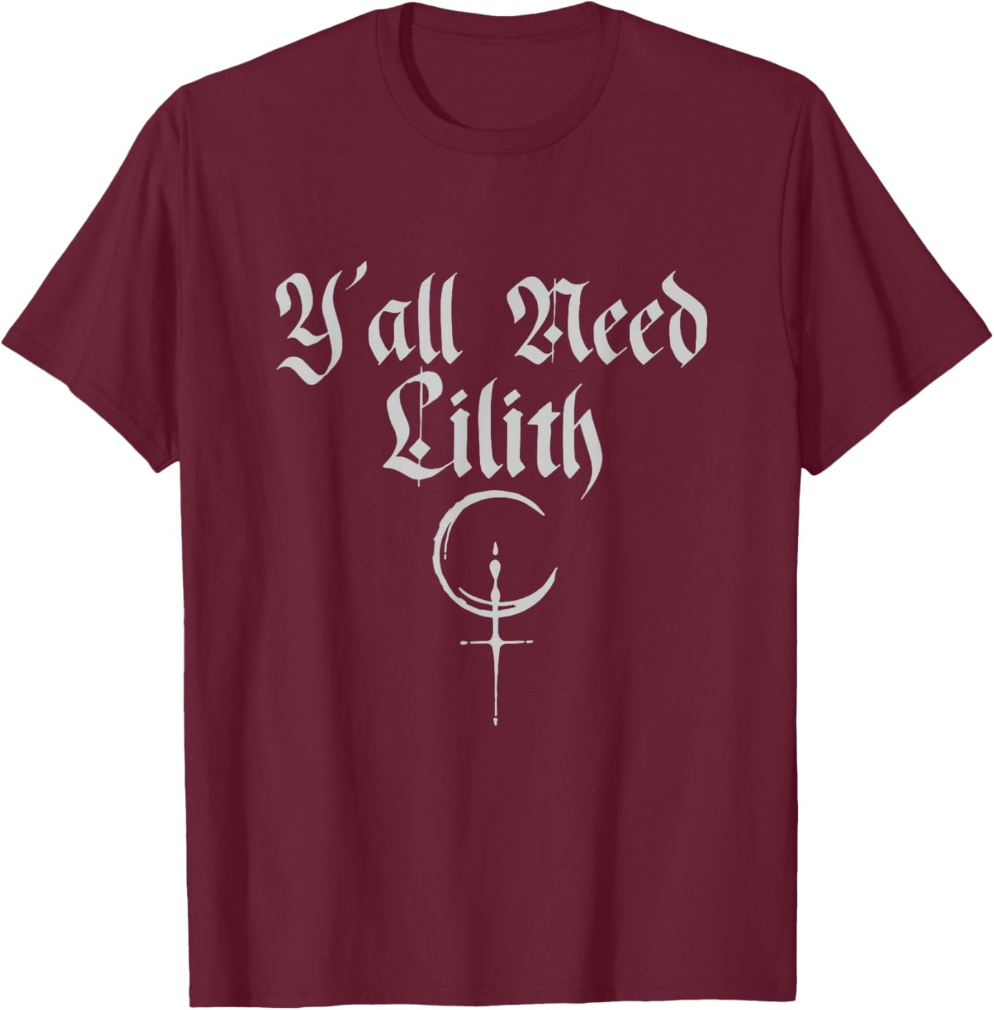 in A World of Eves Be A Lilith | Y'all Need Lilith T-Shirt - T-Shirt | Maroon