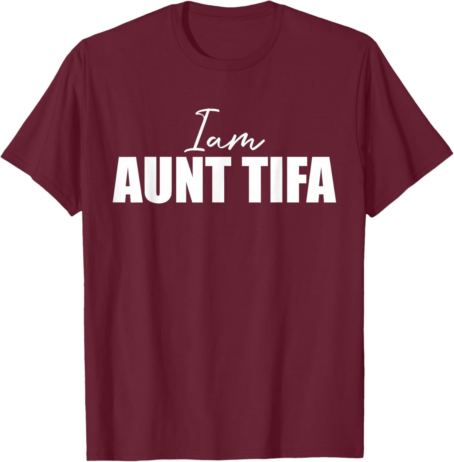 I Am Aunt Tifa - Funny Saying Novelty Cool T-Shirt - T-Shirt | Maroon