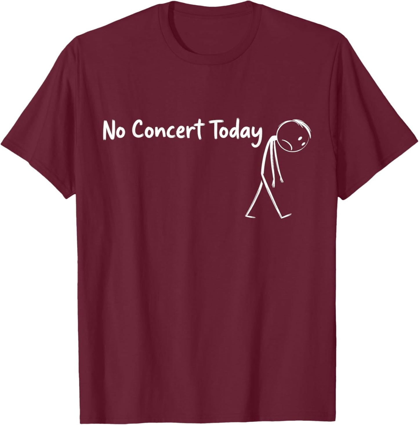 No Concert Today Music Concert Lovers T-Shirt - T-Shirt | Maroon